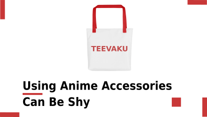 Using Anime Accessories Can Be Shy